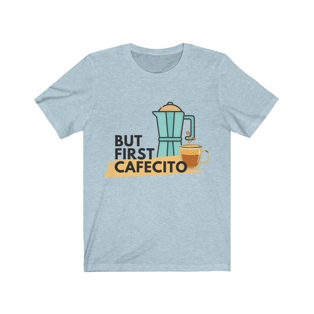 Unisex Jersey Short Sleeve Tee- But first Cafecito