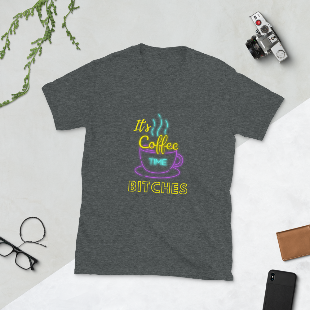 "Its Coffee Time Bitches" Short-Sleeve Unisex T-Shirt