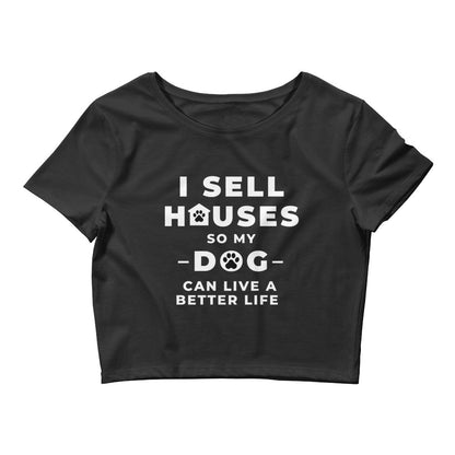 Sell Sell Homes for my DOG- Women’s Crop Tee