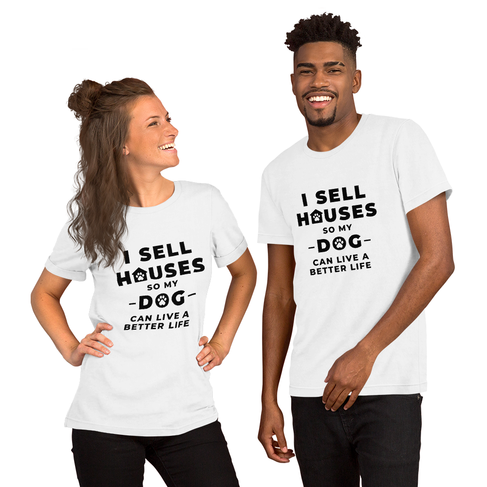 I Sell Houses so my Dog Can live a better life (BLK ) Short-Sleeve Unisex T-Shirt