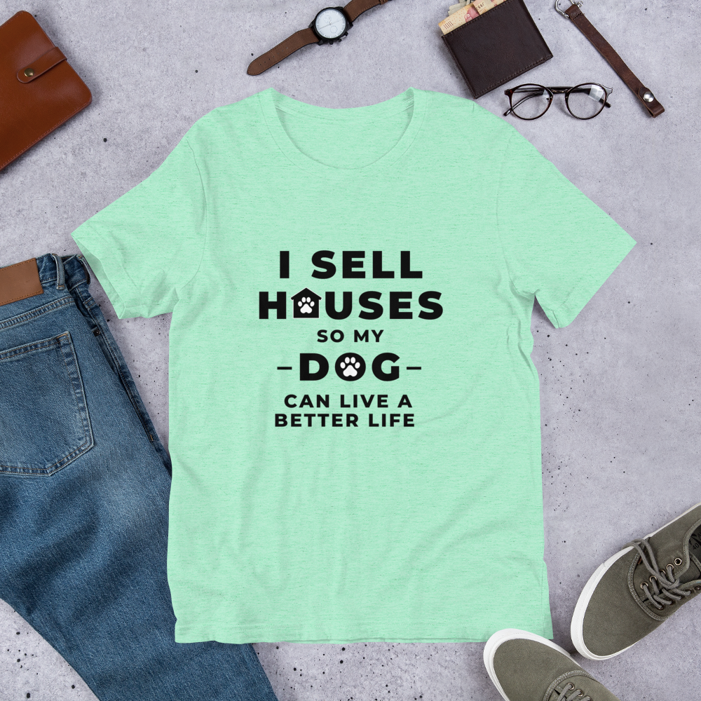 I Sell Houses so my Dog Can live a better life (BLK ) Short-Sleeve Unisex T-Shirt