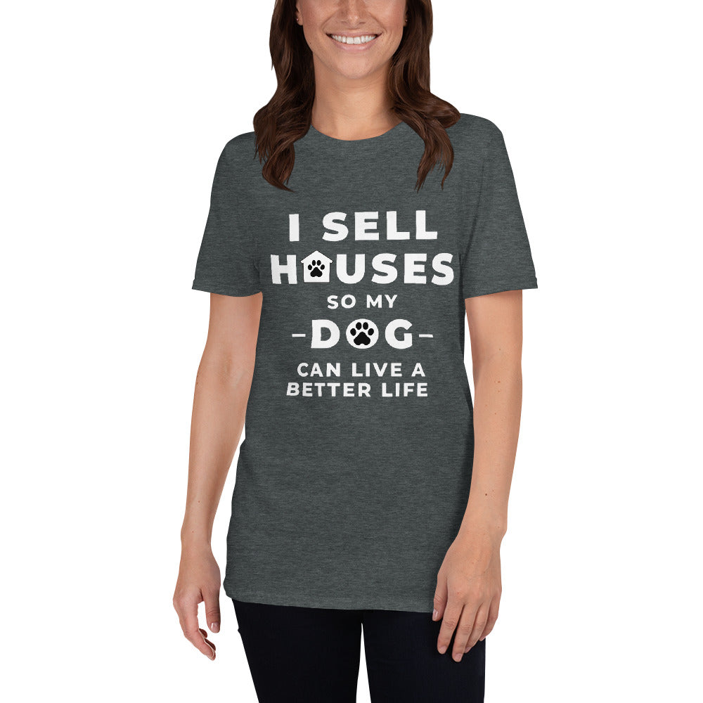 sell houses so dog can live better life- Short-Sleeve Unisex T-Shirt