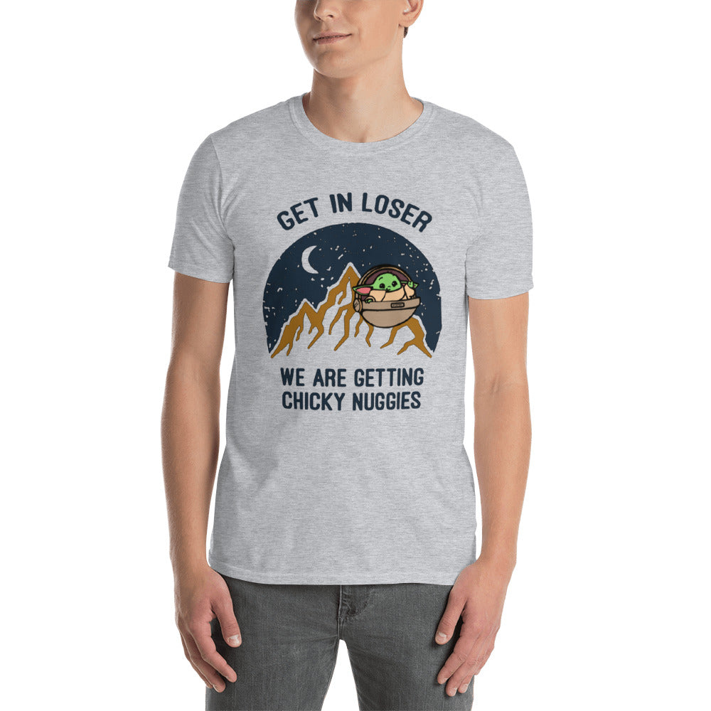 Get in Loser, Chicky Nuggies- Short-Sleeve Unisex T-Shirt