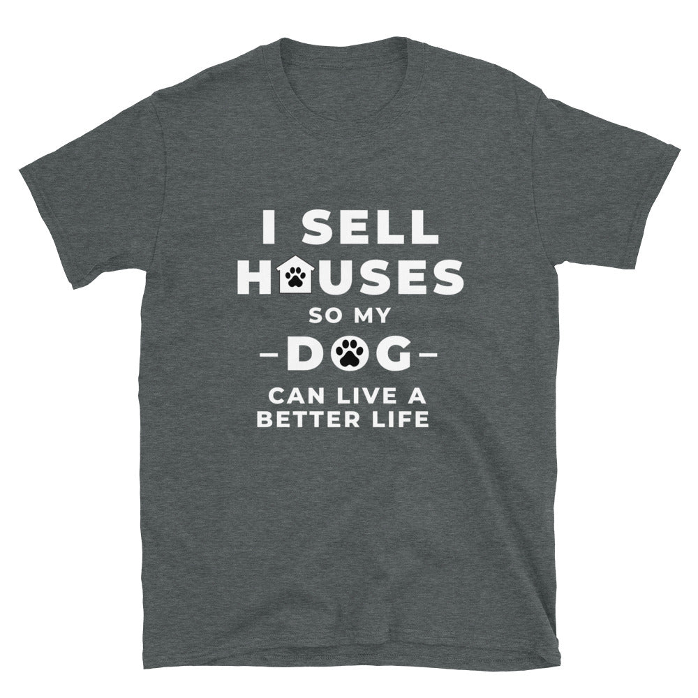 sell houses so dog can live better life- Short-Sleeve Unisex T-Shirt