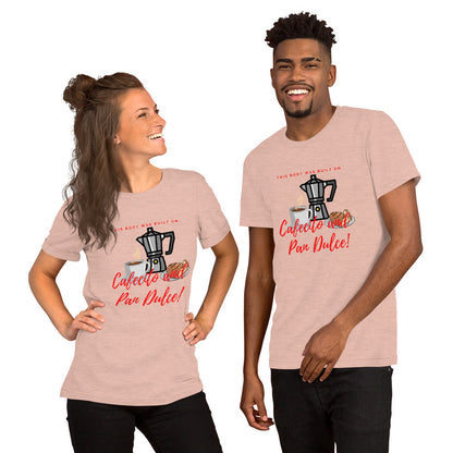 &quot;This body was built on Cafecito &amp; Pan Dulce&quot; Short-Sleeve Unisex T-Shirt