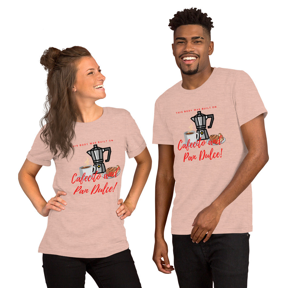 "This body was built on Cafecito & Pan Dulce" Short-Sleeve Unisex T-Shirt