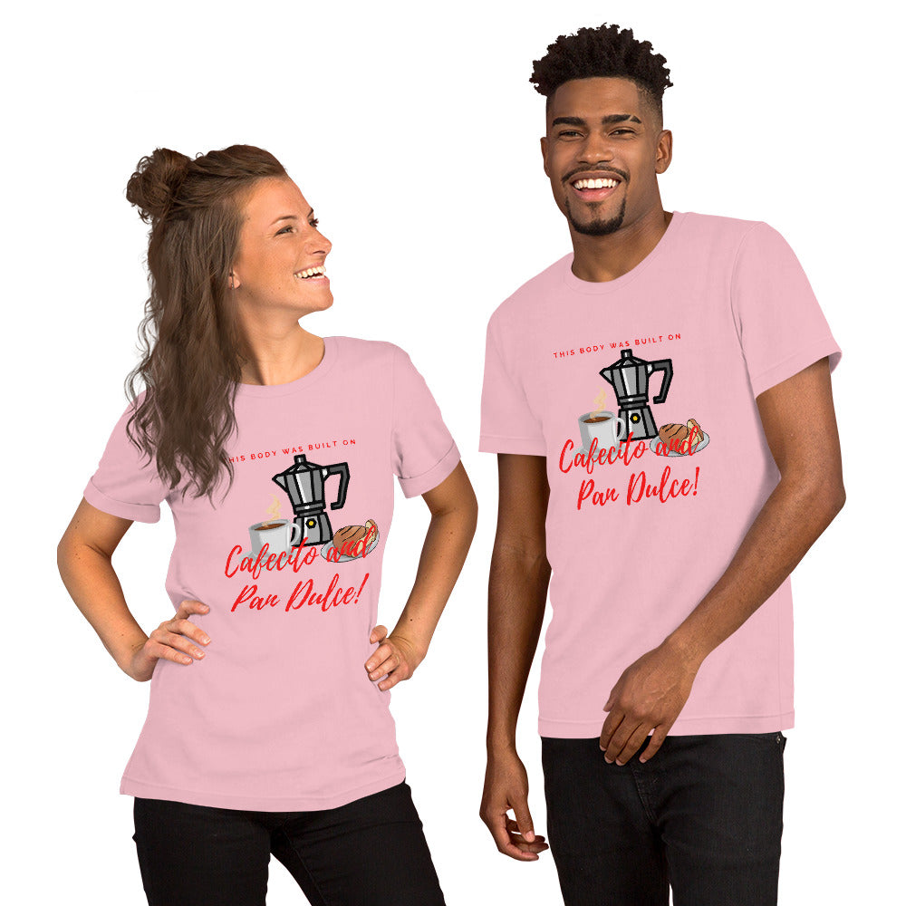 "This body was built on Cafecito & Pan Dulce" Short-Sleeve Unisex T-Shirt