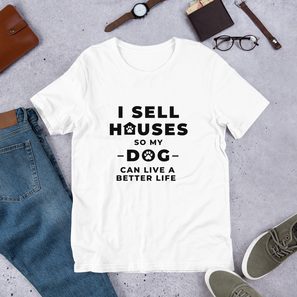 I Sell Houses so my Dog Can live a better life (BLK ) Short-Sleeve Unisex T-Shirt