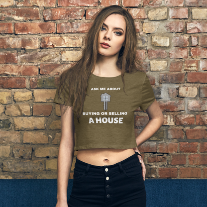 &quot;Ask me about buying or selling a house&quot; Women’s Crop Tee