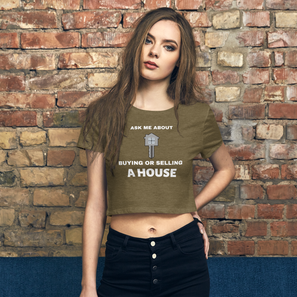"Ask me about buying or selling a house" Women’s Crop Tee