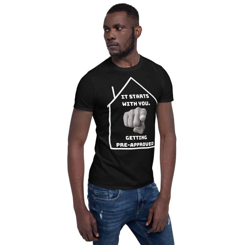 "It starts with YOU getting pre-approved" Short-Sleeve Unisex T-Shirt