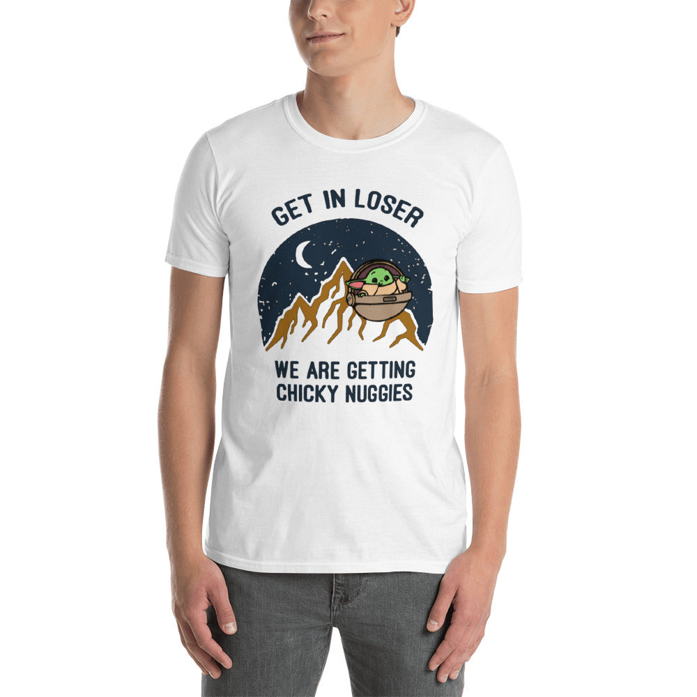 Get in Loser, Chicky Nuggies- Short-Sleeve Unisex T-Shirt