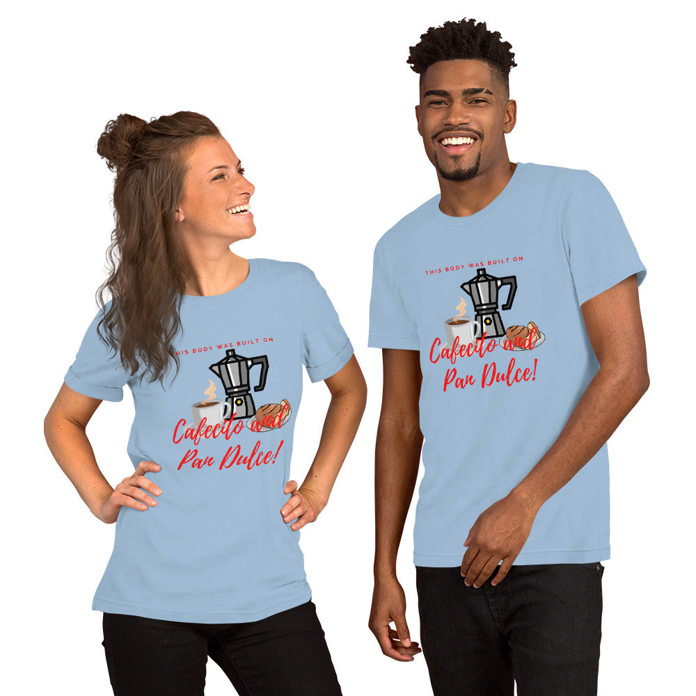 "This body was built on Cafecito & Pan Dulce" Short-Sleeve Unisex T-Shirt
