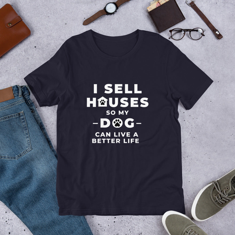 I Sell houses so my Dog can live a better life! Short-Sleeve Unisex T-Shirt