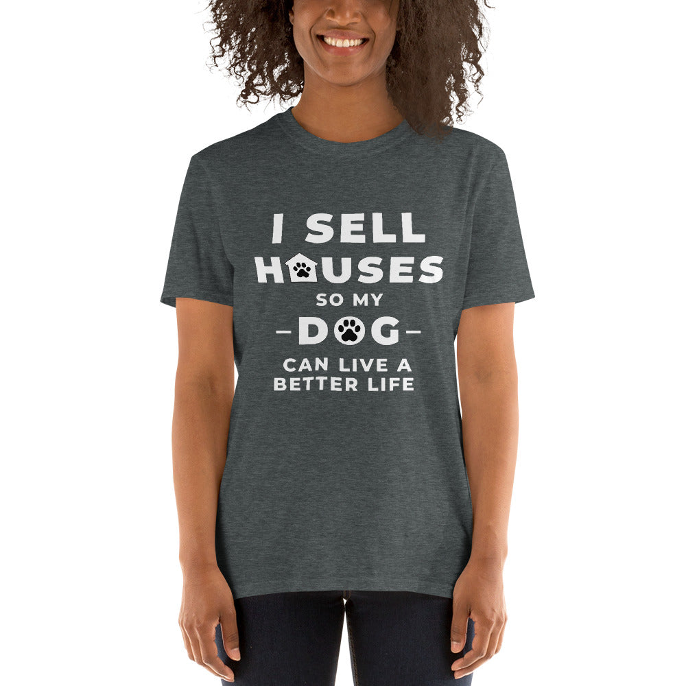 sell houses so dog can live better life- Short-Sleeve Unisex T-Shirt