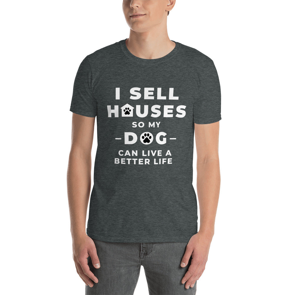 sell houses so dog can live better life- Short-Sleeve Unisex T-Shirt