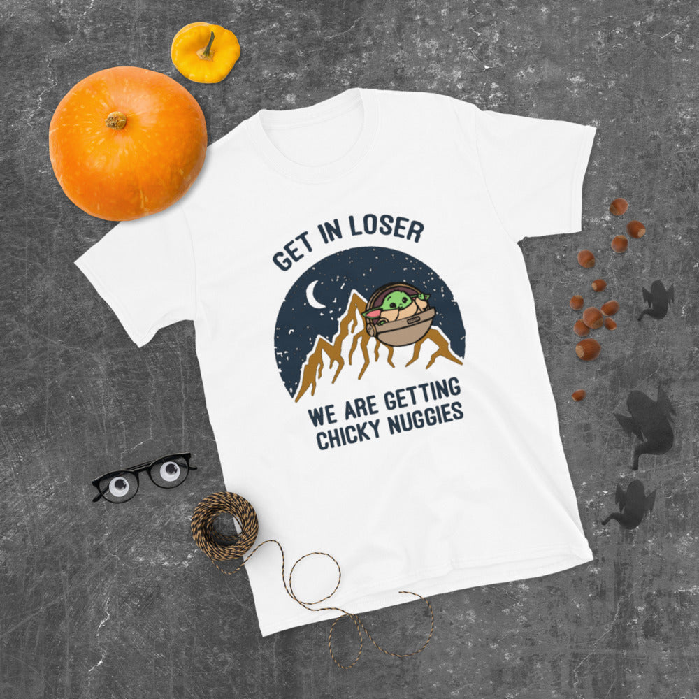 Get in Loser, Chicky Nuggies- Short-Sleeve Unisex T-Shirt