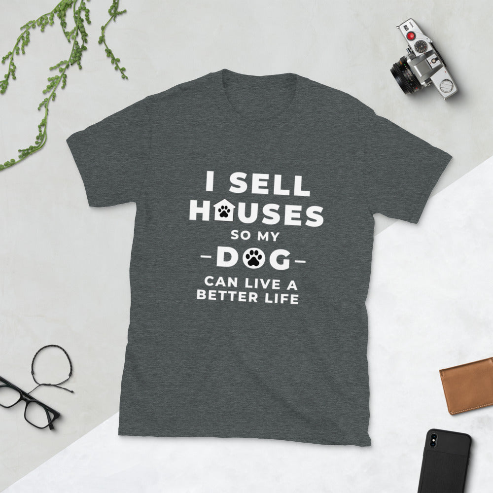 sell houses so dog can live better life- Short-Sleeve Unisex T-Shirt