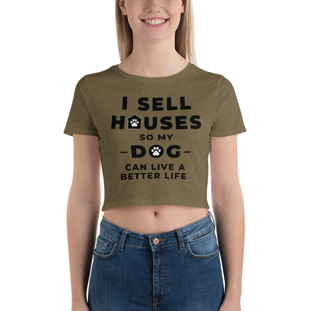 sell houses so dog can live better life-Women’s Crop Tee