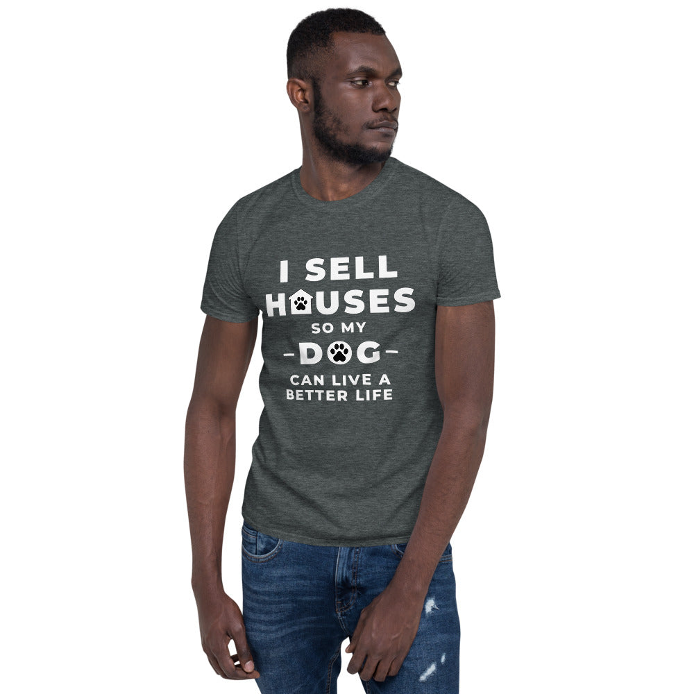 sell houses so dog can live better life- Short-Sleeve Unisex T-Shirt