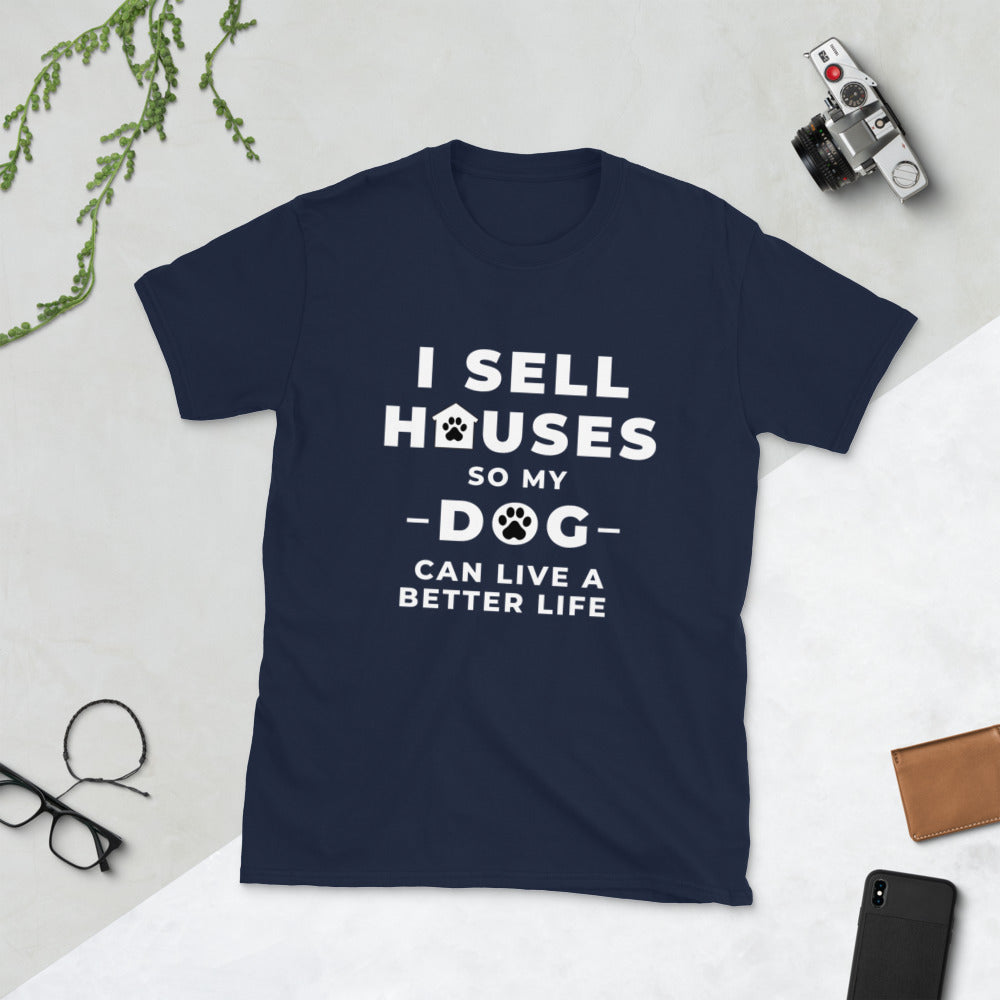 sell houses so dog can live better life- Short-Sleeve Unisex T-Shirt