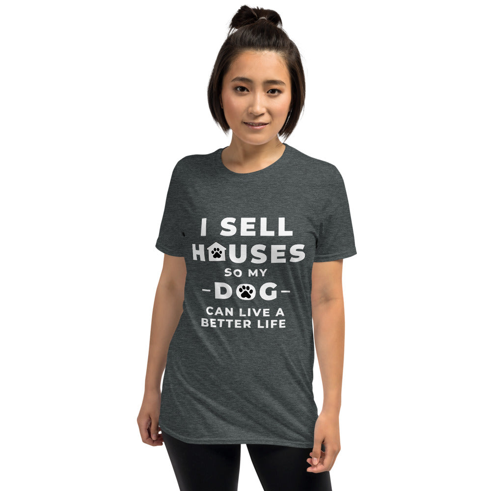 sell houses so dog can live better life- Short-Sleeve Unisex T-Shirt