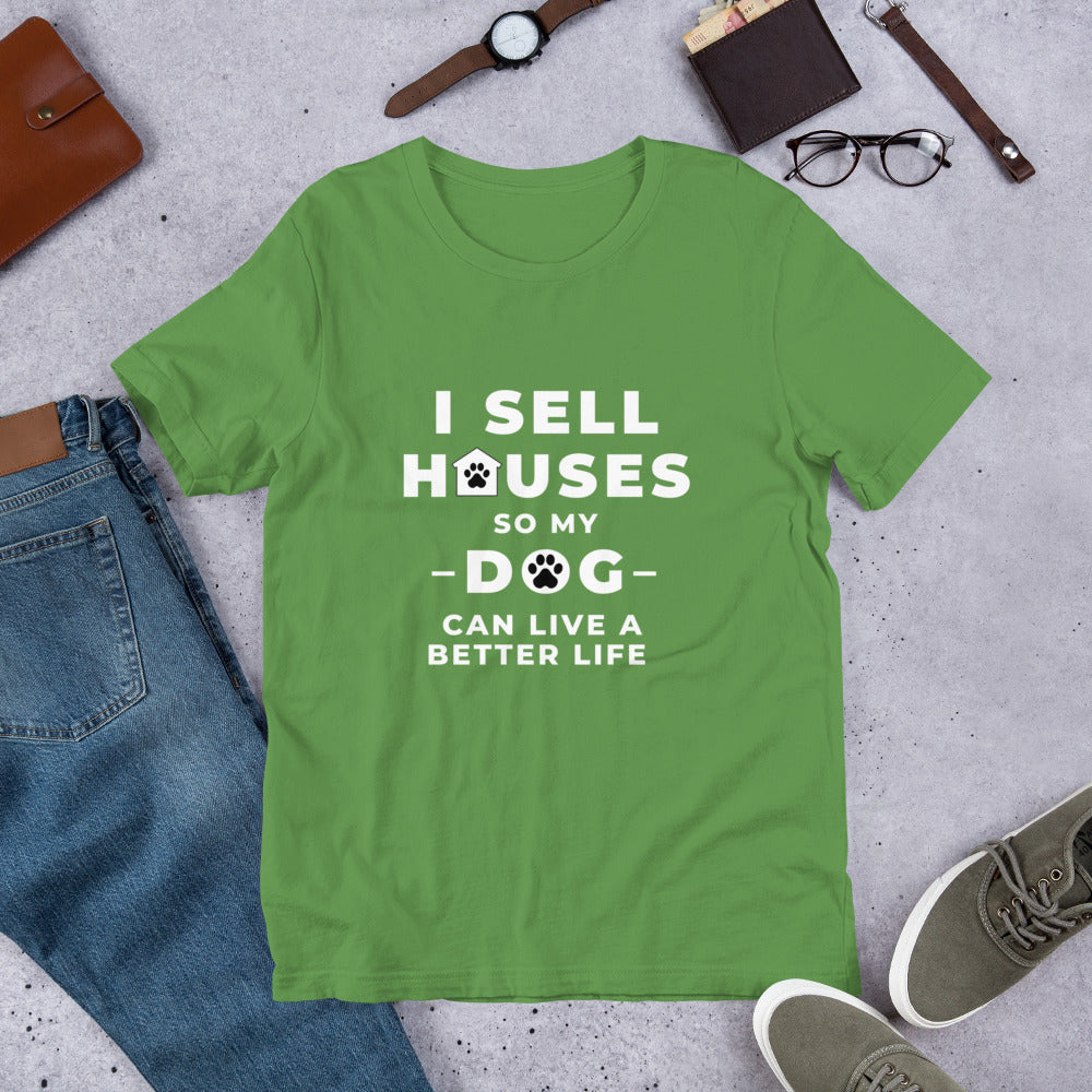 I Sell houses so my Dog can live a better life! Short-Sleeve Unisex T-Shirt