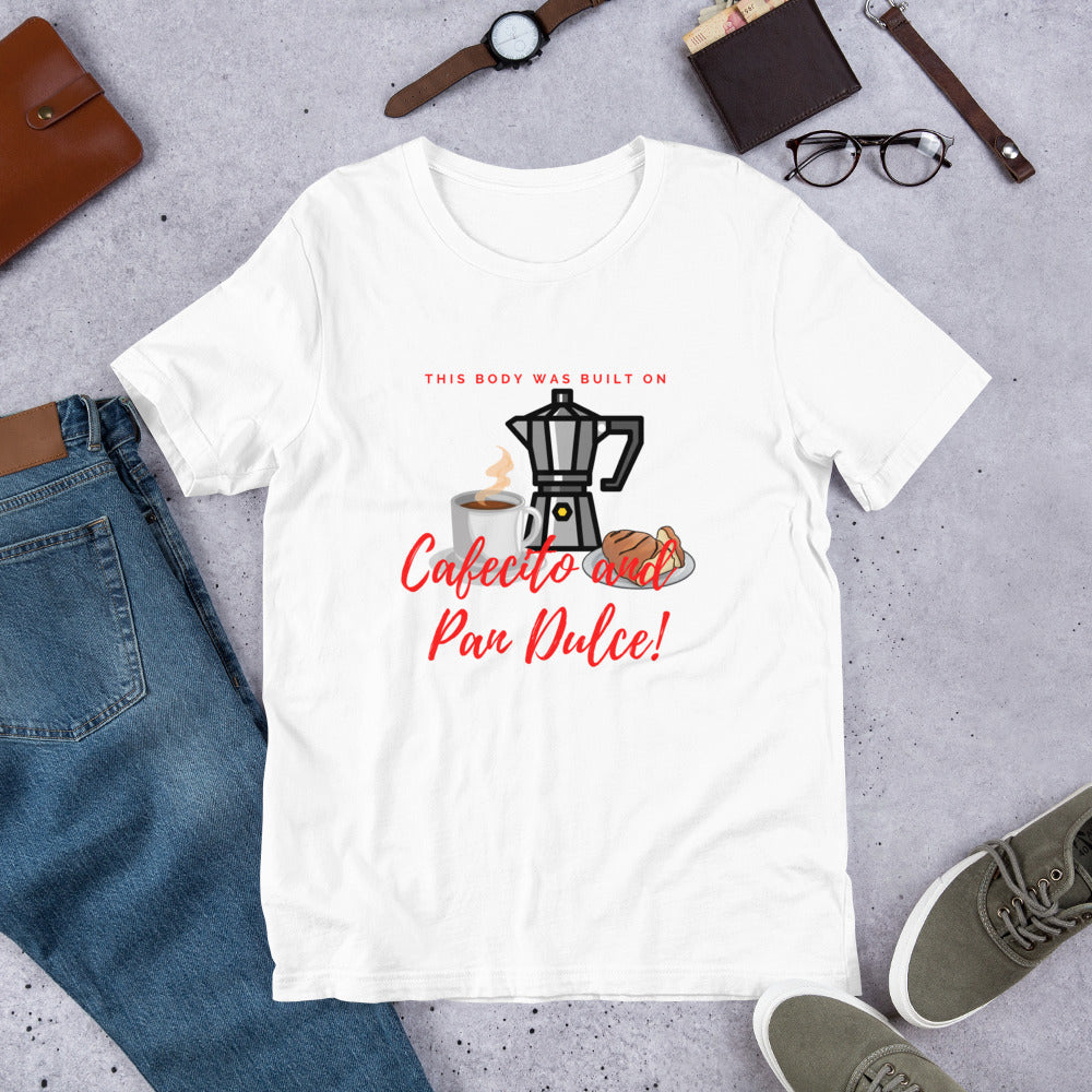"This body was built on Cafecito & Pan Dulce" Short-Sleeve Unisex T-Shirt