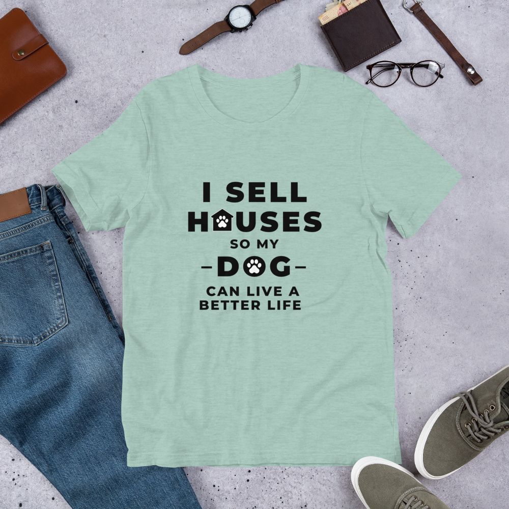 I Sell Houses so my Dog Can live a better life (BLK ) Short-Sleeve Unisex T-Shirt