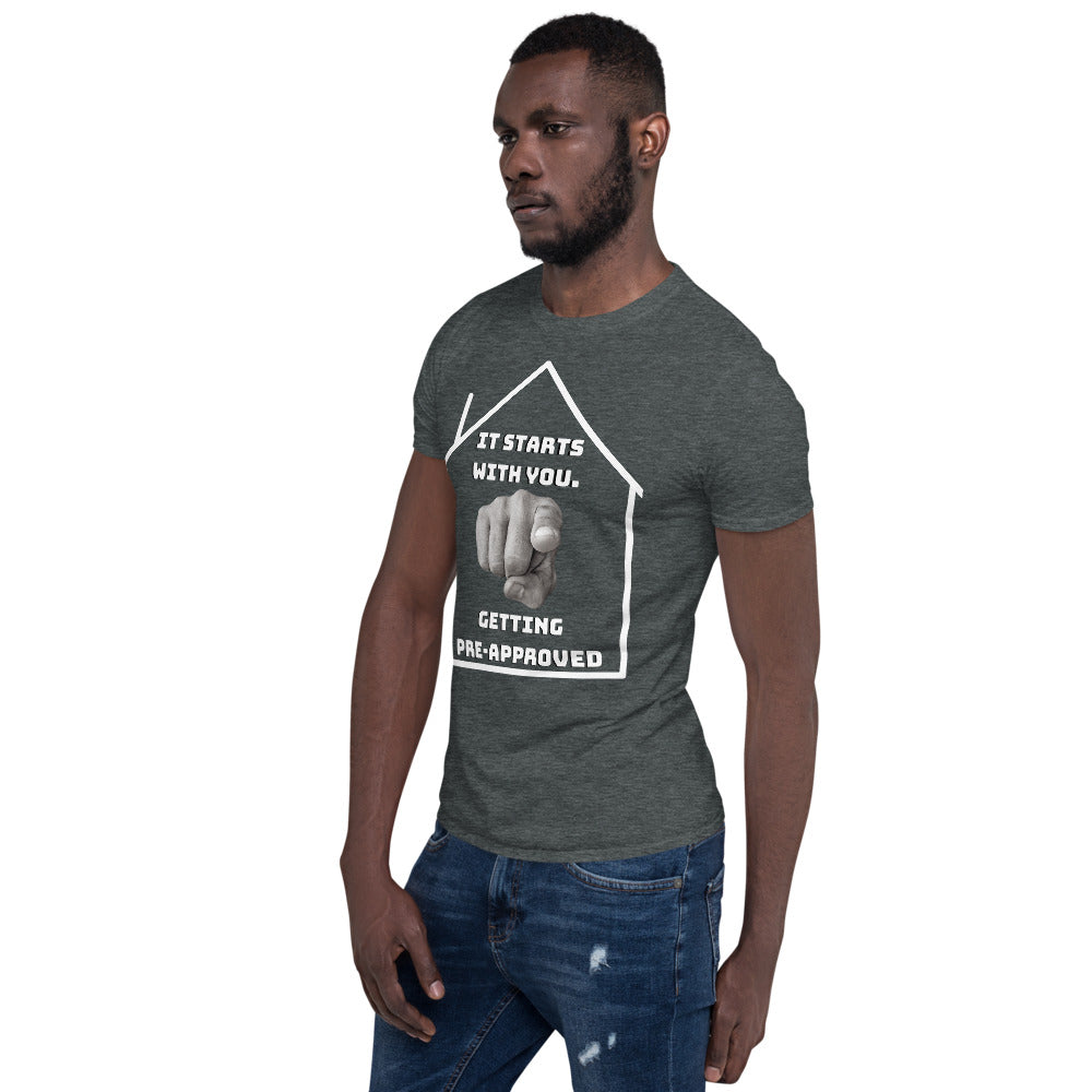 "It starts with YOU getting pre-approved" Short-Sleeve Unisex T-Shirt
