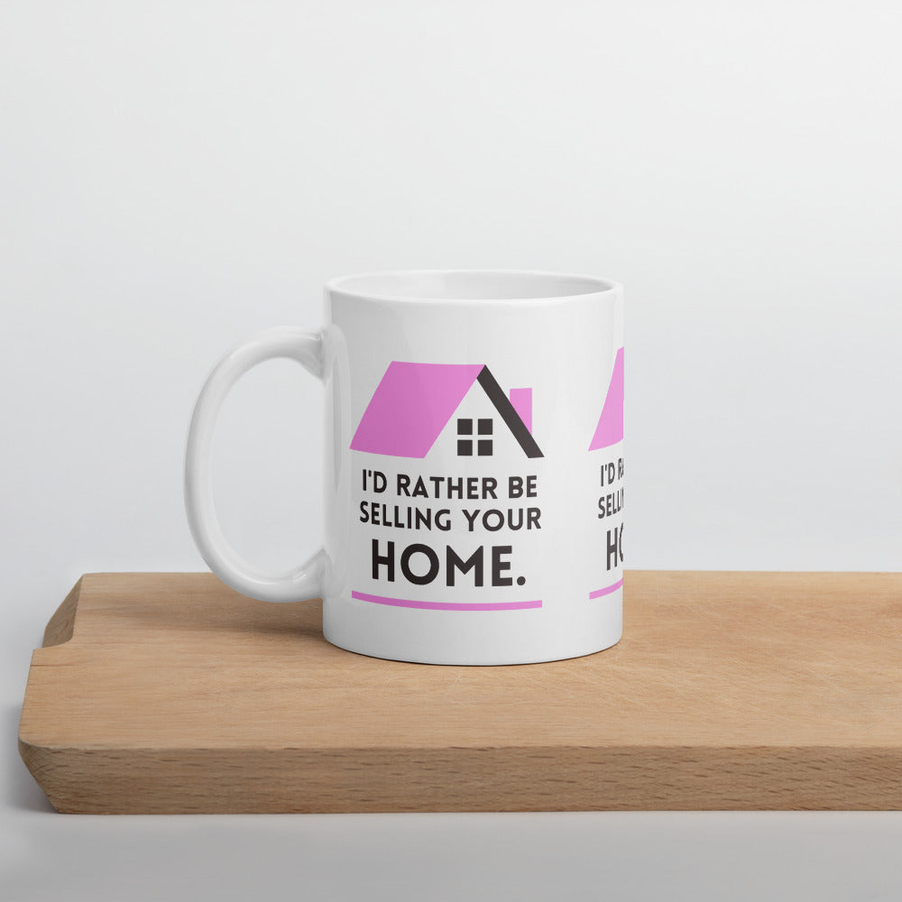 Id Rather Be selling your home pink- MUG