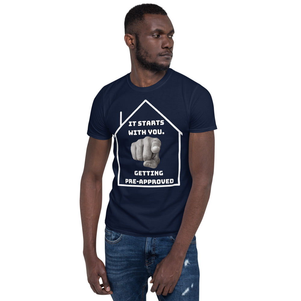 "It starts with YOU getting pre-approved" Short-Sleeve Unisex T-Shirt