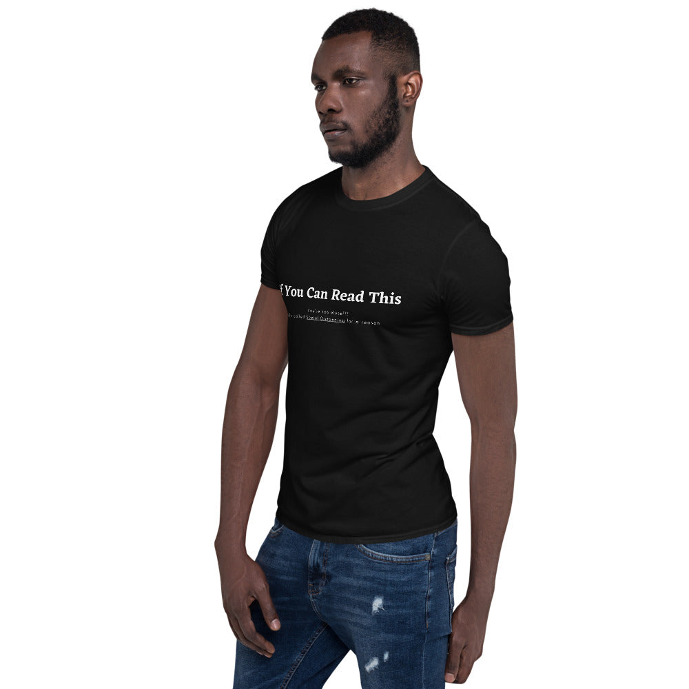 Short-Sleeve Unisex T-Shirt- if you can read this, youre too close