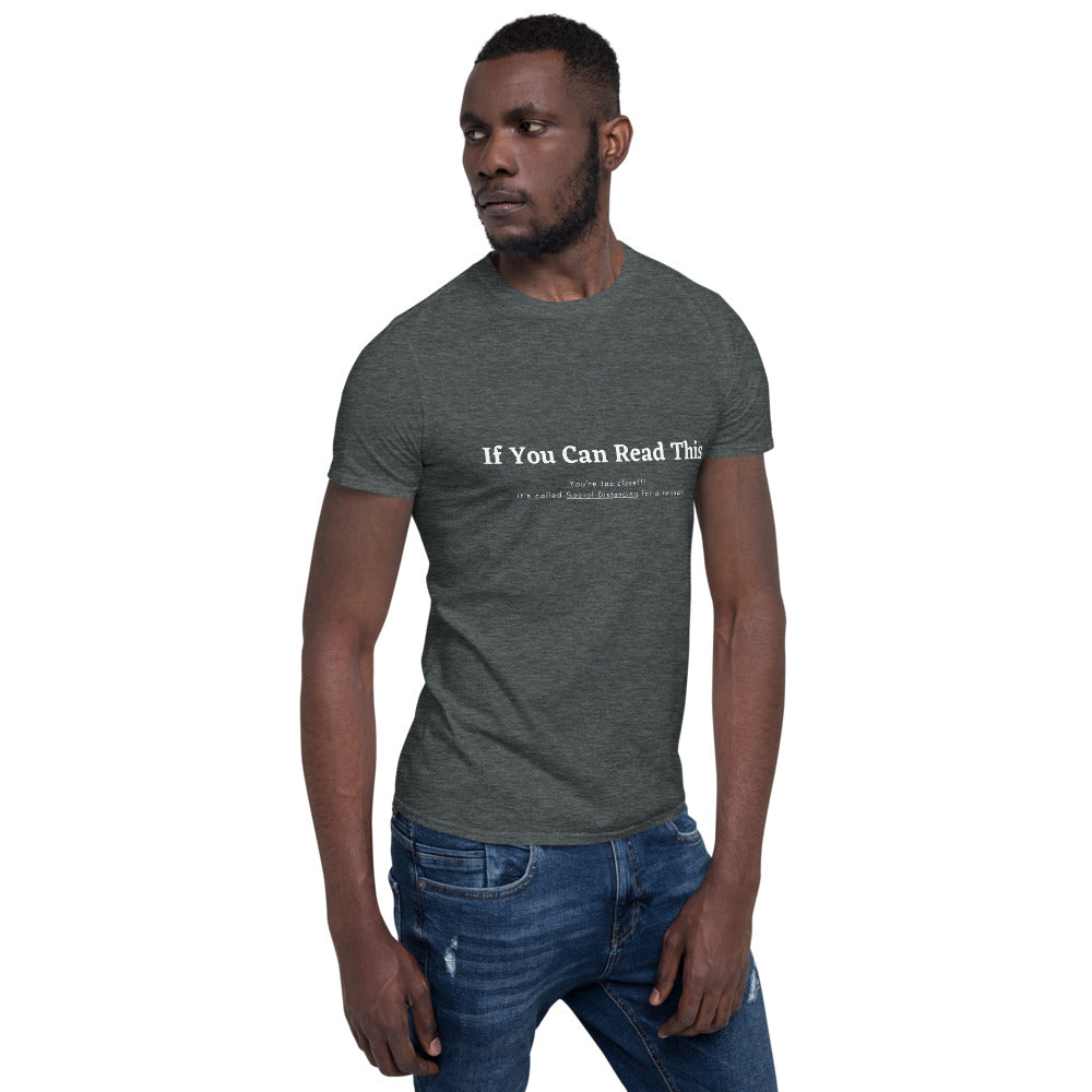 Short-Sleeve Unisex T-Shirt- if you can read this, youre too close