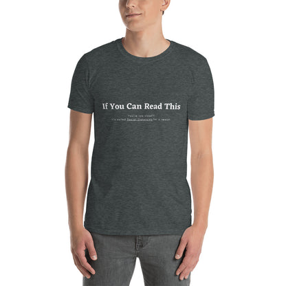 Short-Sleeve Unisex T-Shirt- if you can read this, youre too close