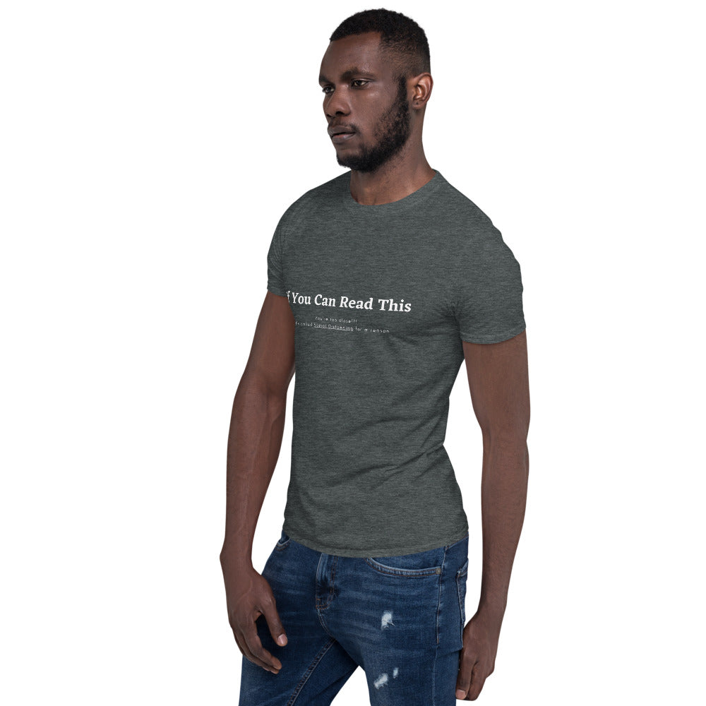 Short-Sleeve Unisex T-Shirt- if you can read this, youre too close