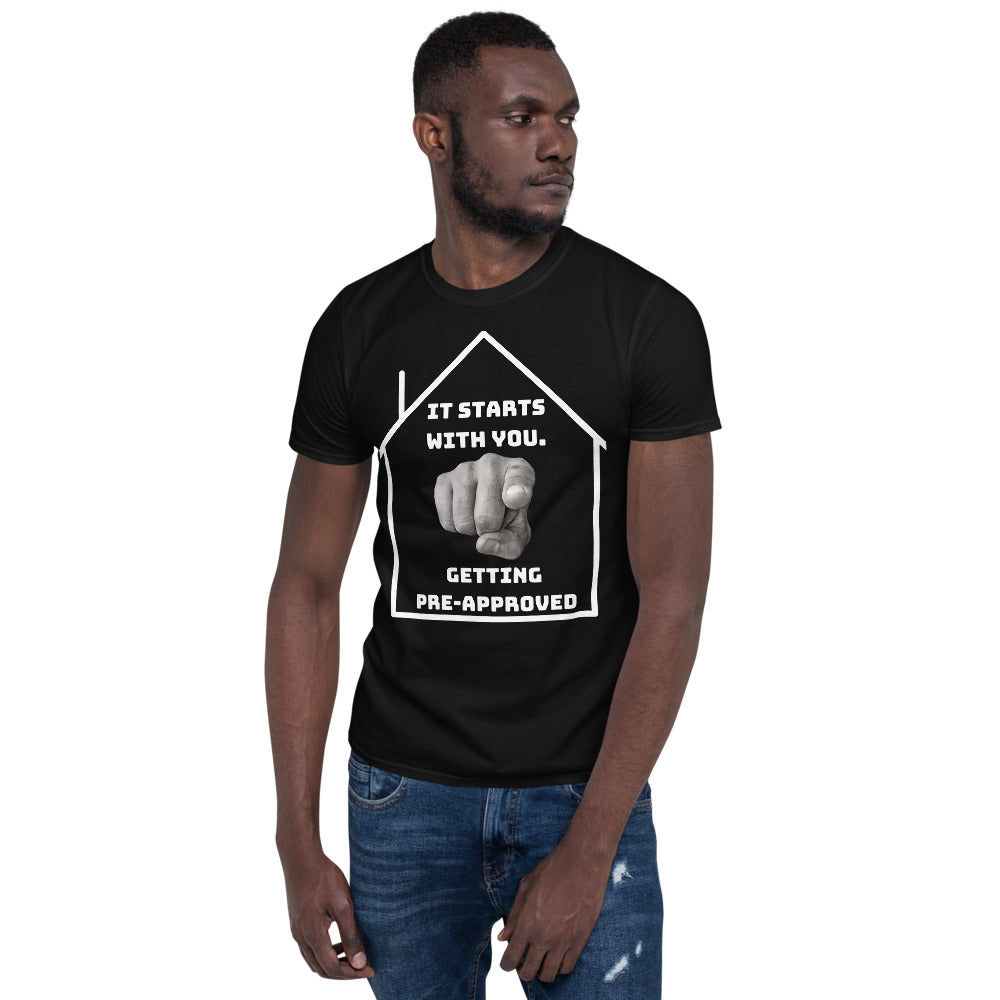 "It starts with YOU getting pre-approved" Short-Sleeve Unisex T-Shirt