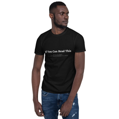Short-Sleeve Unisex T-Shirt- if you can read this, youre too close